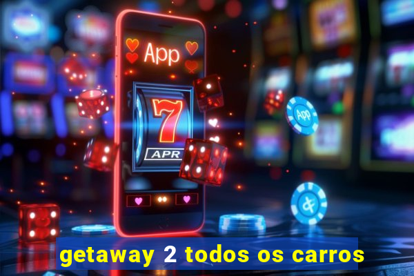 getaway 2 todos os carros